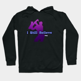 I Still Believe Hoodie